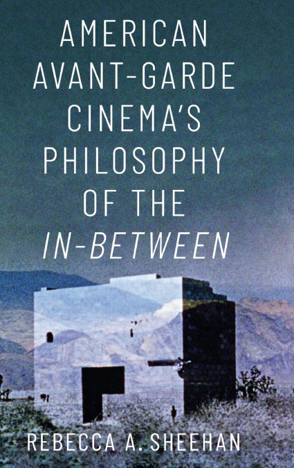American Avant-Garde Cinema’s Philosophy of the In-Between