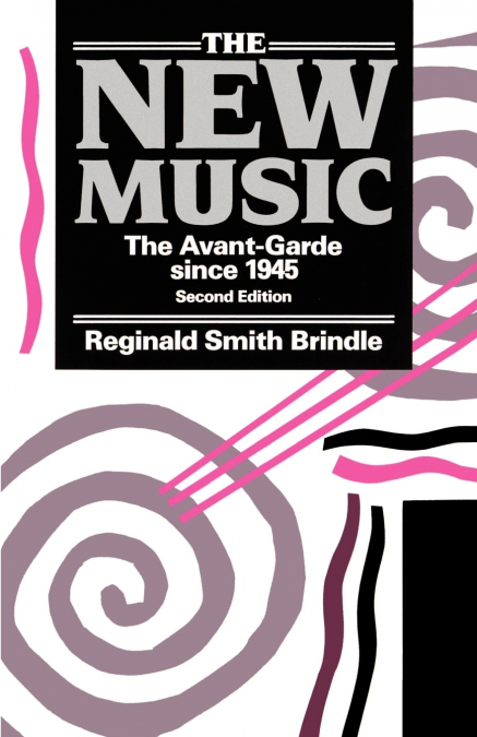 The New Music ’ the Avant-Garde Since 1945 ’ 2nd. Edn.