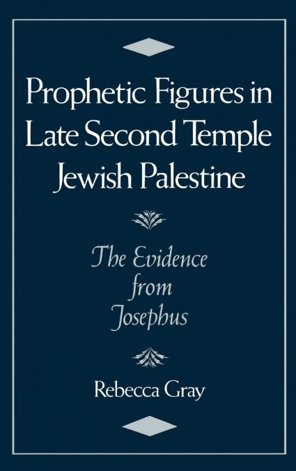 Prophetic Figures in Late Second Temple Jewish Palestine