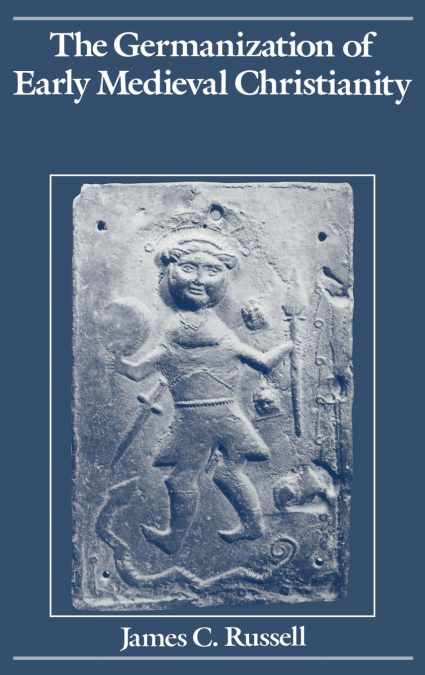 The Germanization of Early Medieval Christianity
