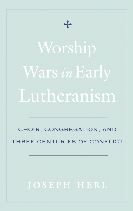 Worship Wars in Early Lutheranism