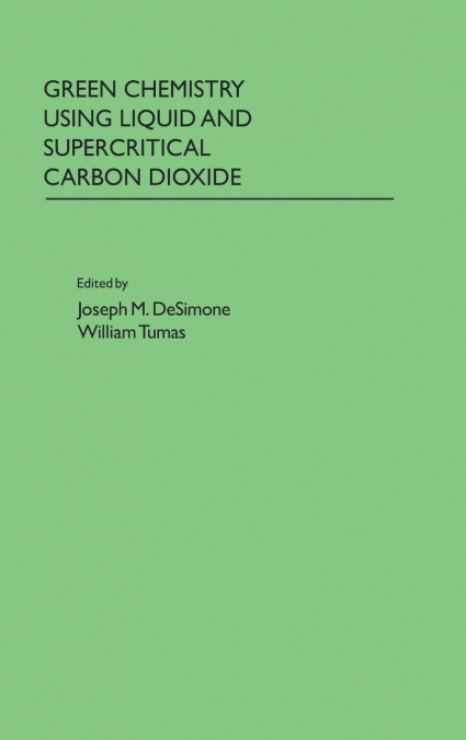 Green Chemistry Using Liquid and Supercritical Carbon Dioxide
