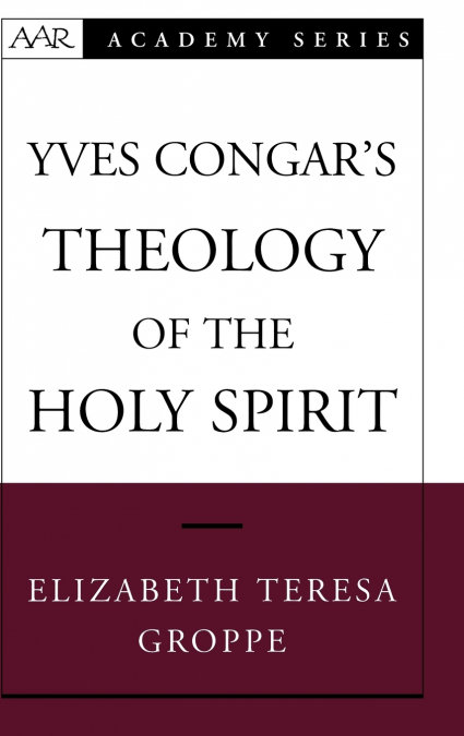 Yves Congar’s Theology of the Holy Spirit