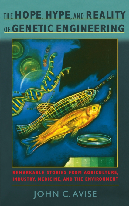 Hope, Hype, & Reality of Genetic Engineering