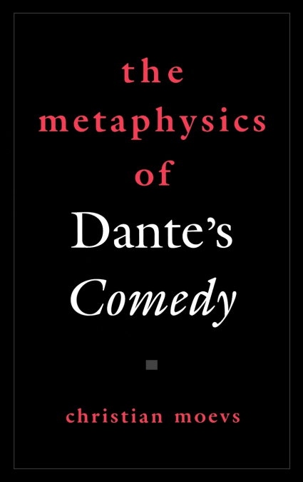 The Metaphysics of Dante’s Comedy