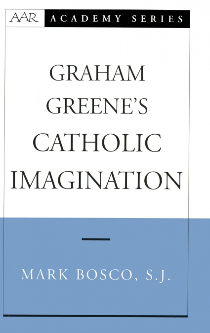 Graham Greene’s Catholic Imagination