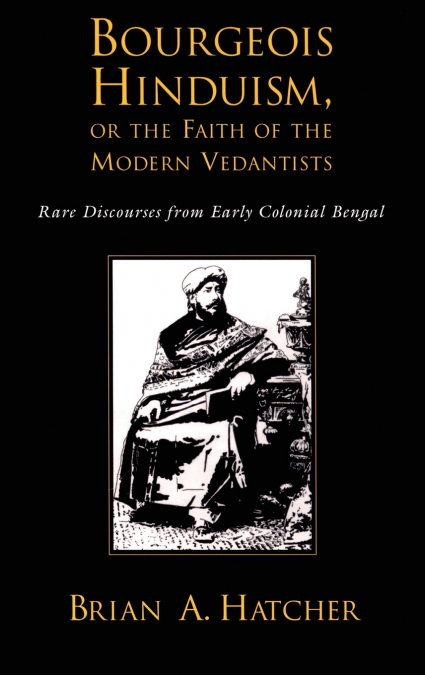 Bourgeois Hinduism, or Faith of the Modern Vedantists