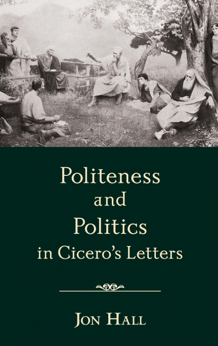 Politeness and Politics in Cicero’s Letters