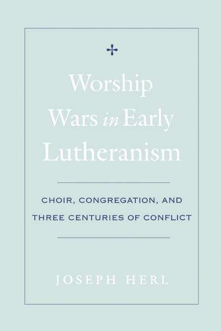 Worship Wars in Early Lutheranism