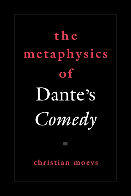The Metaphysics of Dante’s Comedy
