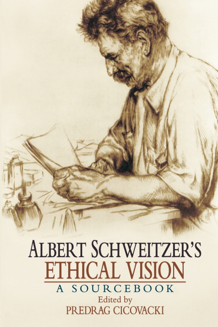 Albert Schweitzer’s Ethical Vision