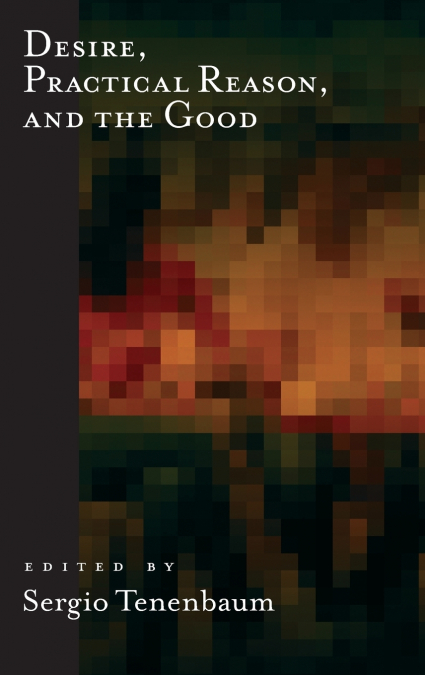 Desire, Practical Reason, and the Good