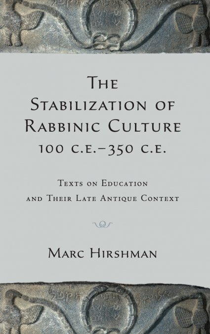 The Stabilization of Rabbinic Culture, 100 C.E. -350 C.E.