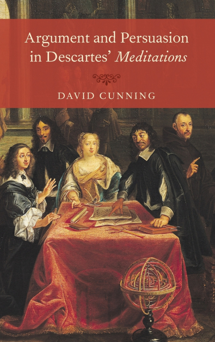 Argument and Persuasion in Descartes’ Meditations