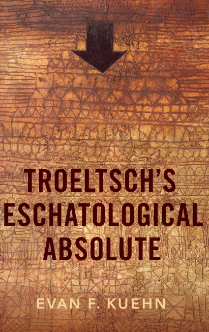 Troeltsch’s Eschatological Absolute