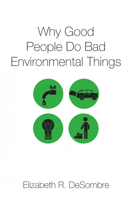 Why Good People Do Bad Environmental Things