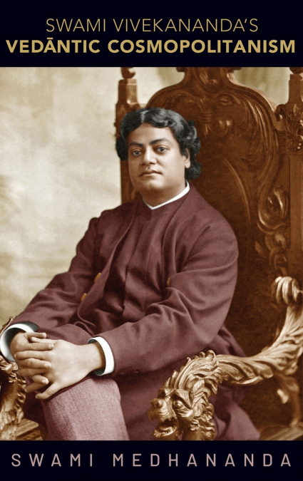 Swami Vivekananda’s Vedāntic Cosmopolitanism