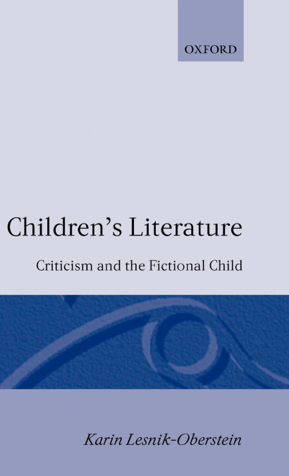 Children’s Lieterature - Criticism and the Fictional Child