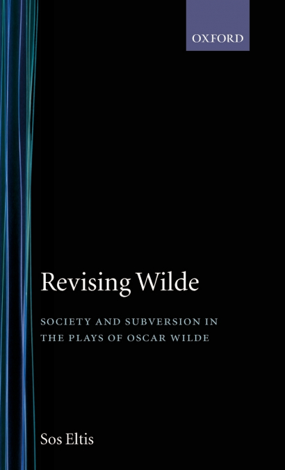 Revising Wilde Society and Subversion in the Plays of Oscar Wilde