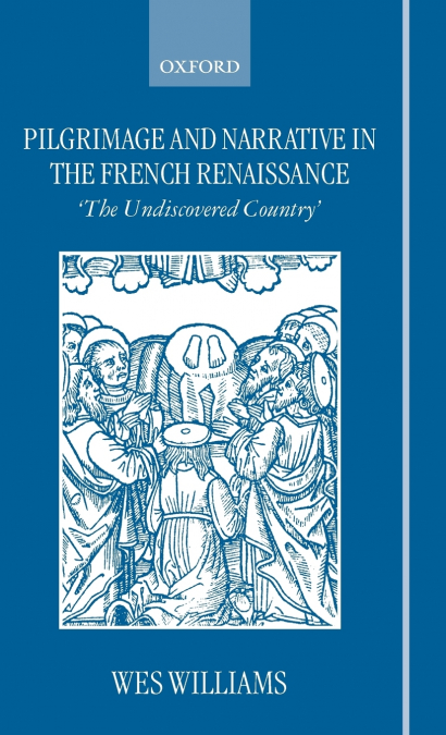 Pilgrimage and Narrative in the French Renaissance ’ the Undiscovered Country ’