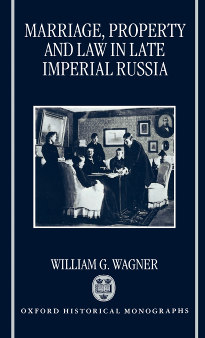 Marriage, Property, and Law in Late Imperial Russia