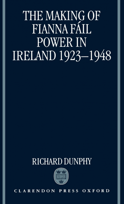 The Making of Fianna Fail Power in Ireland 1923-1948