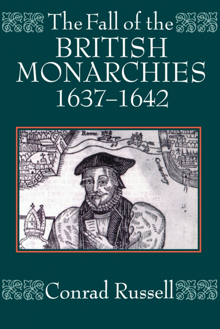The Fall of the British Monarchies 1637-1642