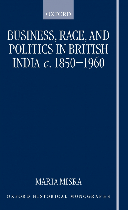 Business, Race, and Politics in British India, C. 1850-1960