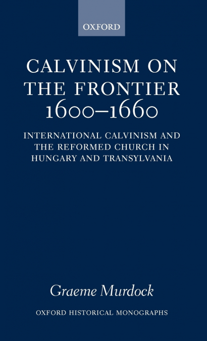 Calvinism on the Frontier 1600-1660