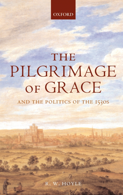 The Pilgrimage of Grace ’ and the Politics of the 1530’s ’
