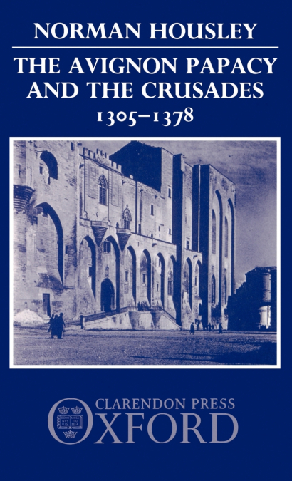 The Avignon Papacy and the Crusades, 1305-1378