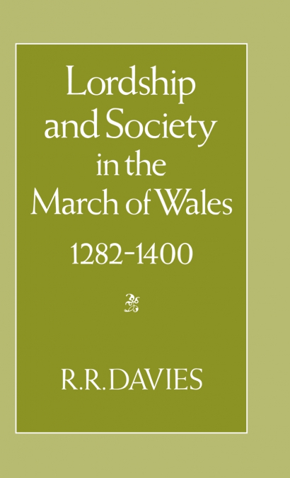 Lordship and Society in the March of Wales 1282-1400