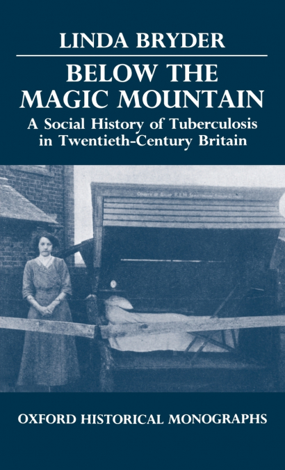 Below the Magic Mountain - A Social History of Tuberculosis in Twentieth Century Britain.