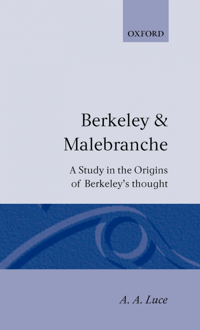 Berkeley & Malebranche - A Study in the Origins of Berkeley’s Thought