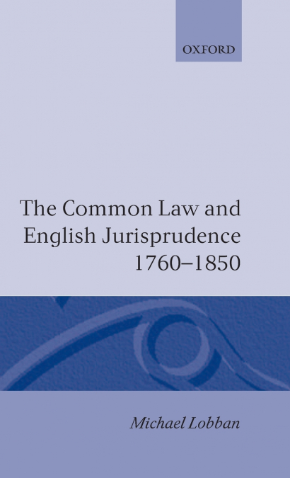The Common Law and English Jurisprudence 1760-1850