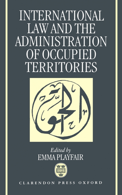 International Law and the Administration of Occupied Territories
