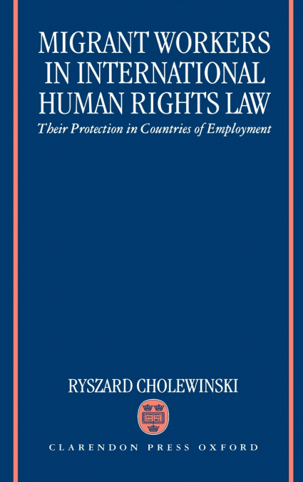 Migrant Workers in International Human Rights Law ’Their Protection in Countries of Employment ’