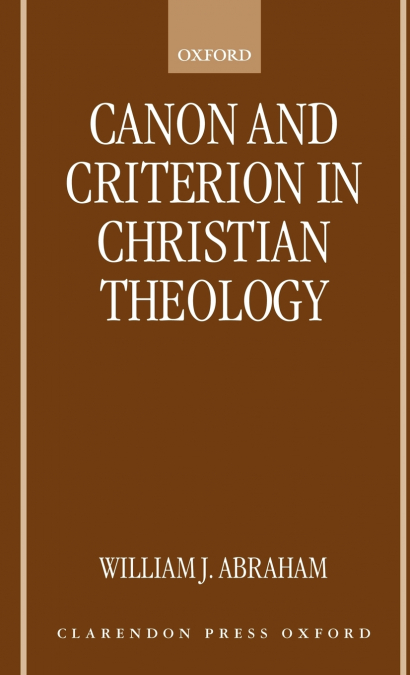 Canon and Criterion in Christian Theology [Electronic Resource]