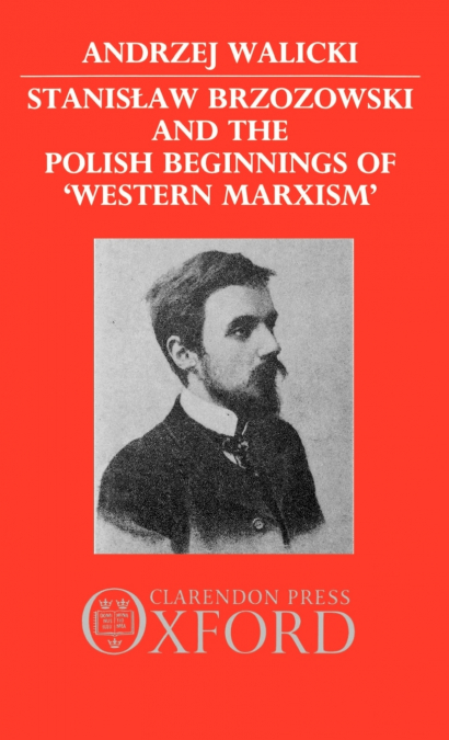 Stanislaw Brzozowski and the Polish Beginnings of ’Western Marxism’