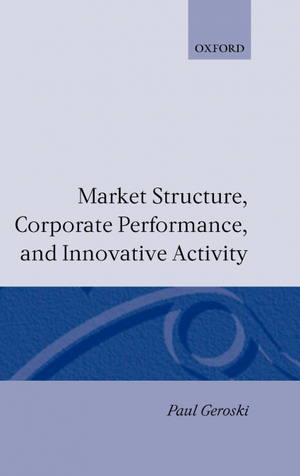 Market Structure, Corporate Performance, and Innovative Activity