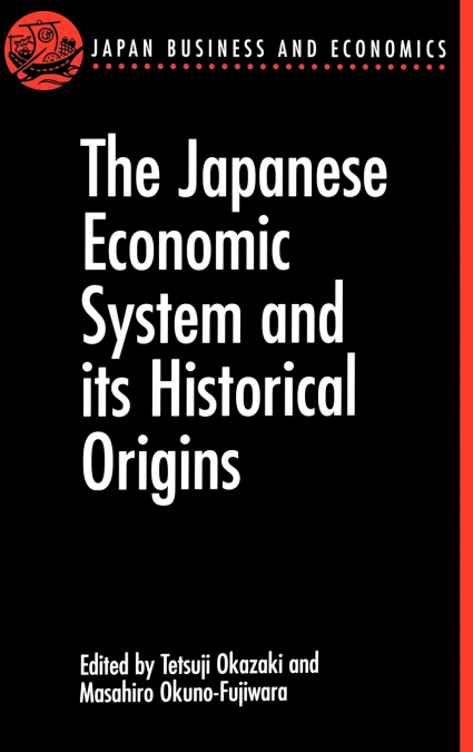 The Japanese Economic System and Its Historical Origins