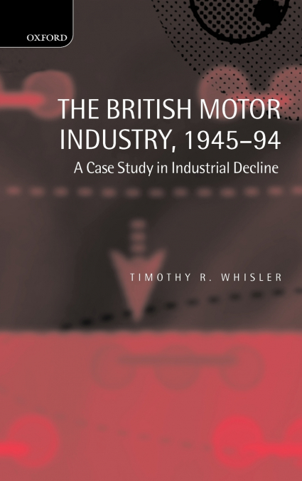 The British Motor Industry, 1945-94