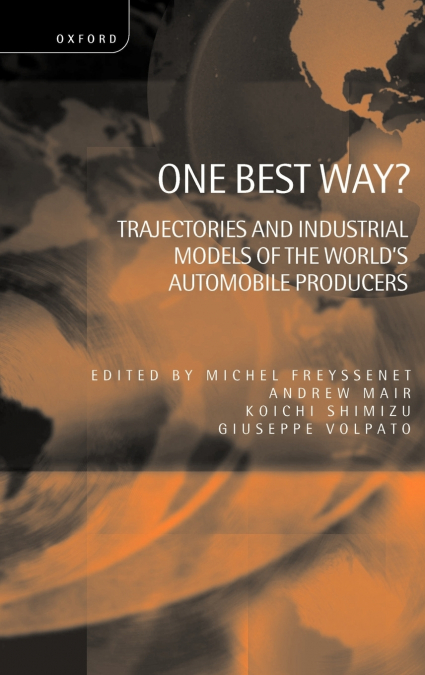 One Best Way ? ’ Trajectories and Industrial Models of the World’s Automobile Producers ’