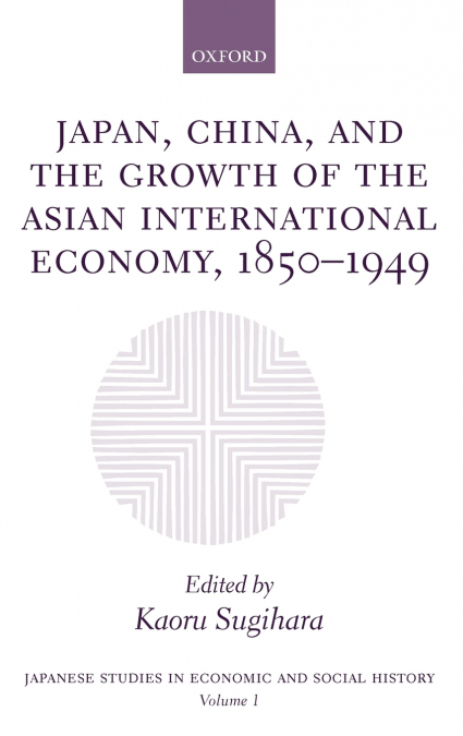 Japan, China, and the Growth of the Asian International Economy, 1850-1949