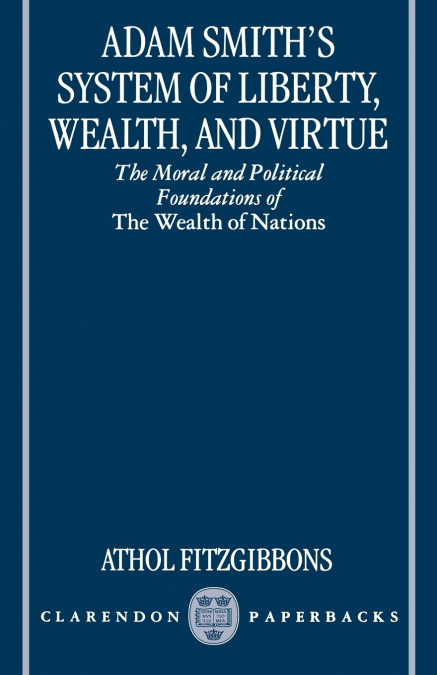 Adam Smith’s System of Liberty, Wealth, and Virtue