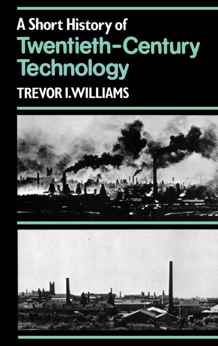 A Short History of Twentieth-Century Technology, C. 1900 - C. 1950
