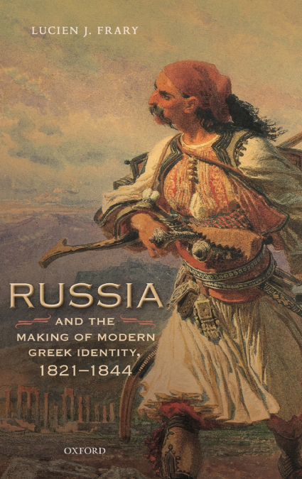 Russia and the Making of Modern Greek Identity, 1821-1844