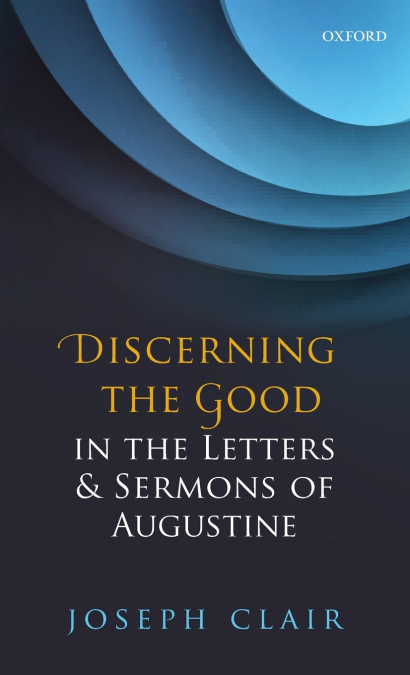 Discerning the Good in the Letters & Sermons of Augustine