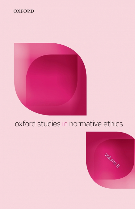 Oxford Studies in Normative Ethics, Volume 6