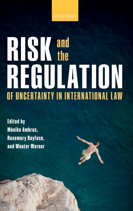 Risk and the Regulation of Uncertainty in International Law